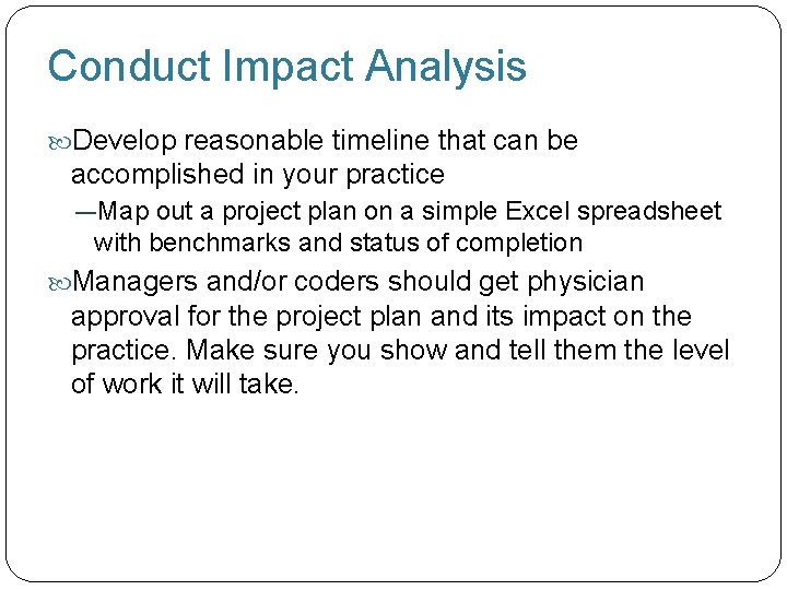 Conduct Impact Analysis Develop reasonable timeline that can be accomplished in your practice ―Map