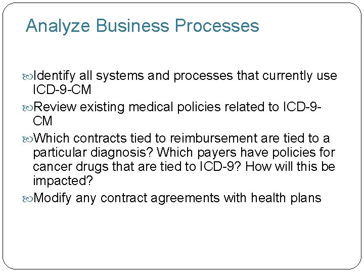 Analyze Business Processes Identify all systems and processes that currently use ICD-9 -CM Review