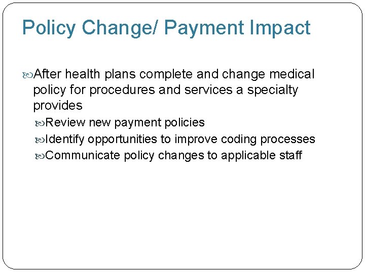 Policy Change/ Payment Impact After health plans complete and change medical policy for procedures