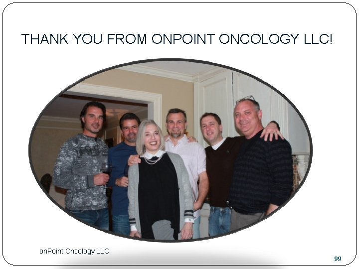 THANK YOU FROM ONPOINT ONCOLOGY LLC! on. Point Oncology LLC 99 