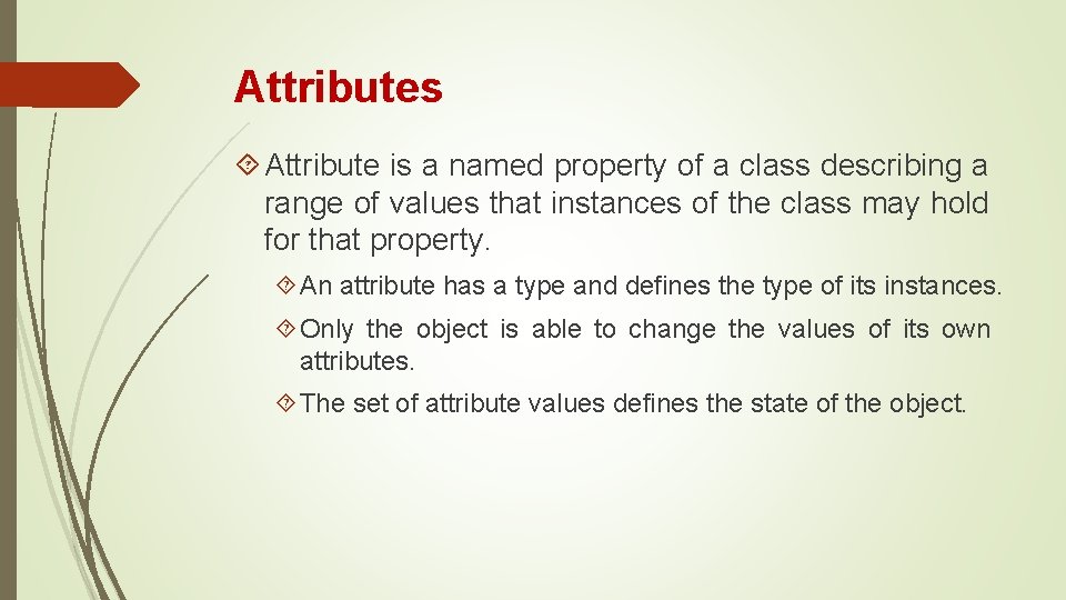Attributes Attribute is a named property of a class describing a range of values Attributes Attribute is a named property of a class describing a range of values