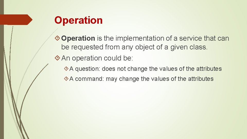 Operation is the implementation of a service that can be requested from any object Operation is the implementation of a service that can be requested from any object
