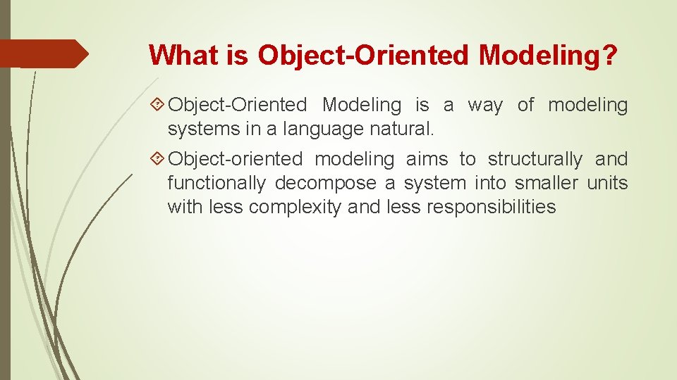 What is Object-Oriented Modeling? Object-Oriented Modeling is a way of modeling systems in a What is Object-Oriented Modeling? Object-Oriented Modeling is a way of modeling systems in a