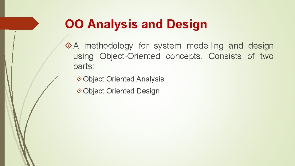 OO Analysis and Design A methodology for system modelling and design using Object-Oriented concepts. OO Analysis and Design A methodology for system modelling and design using Object-Oriented concepts.