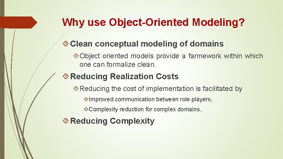 Why use Object-Oriented Modeling? Clean conceptual modeling of domains Object oriented models provide a Why use Object-Oriented Modeling? Clean conceptual modeling of domains Object oriented models provide a