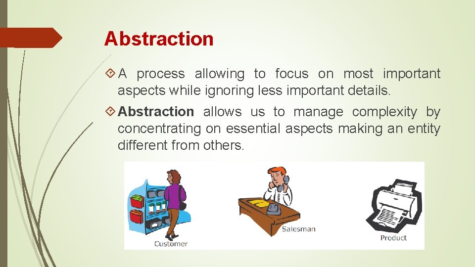 Abstraction A process allowing to focus on most important aspects while ignoring less important Abstraction A process allowing to focus on most important aspects while ignoring less important