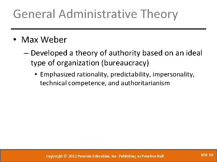 General Administrative Theory • Max Weber – Developed a theory of authority based on