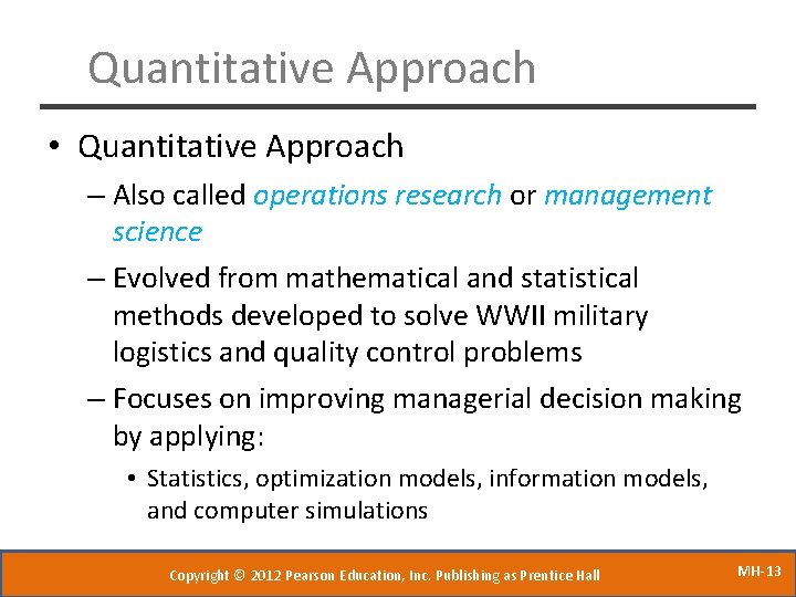 Quantitative Approach • Quantitative Approach – Also called operations research or management science –
