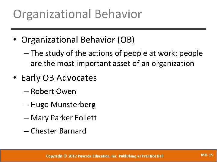 Organizational Behavior • Organizational Behavior (OB) – The study of the actions of people