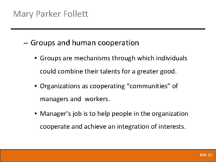 Mary Parker Follett – Groups and human cooperation • Groups are mechanisms through which