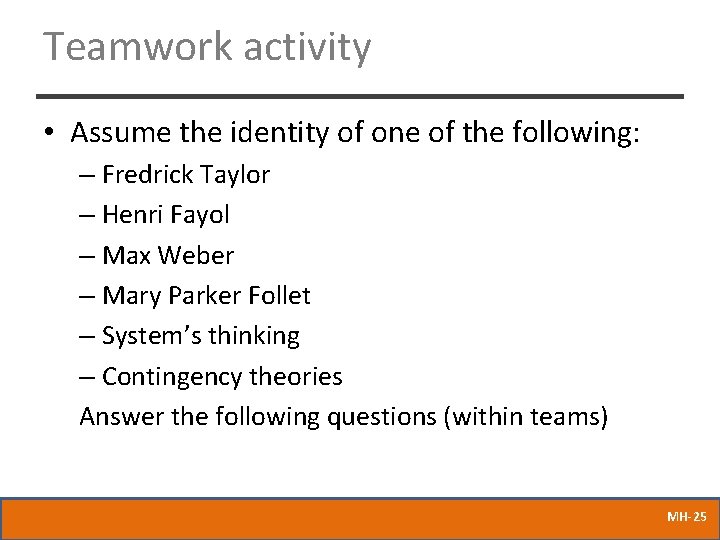 Teamwork activity • Assume the identity of one of the following: – Fredrick Taylor
