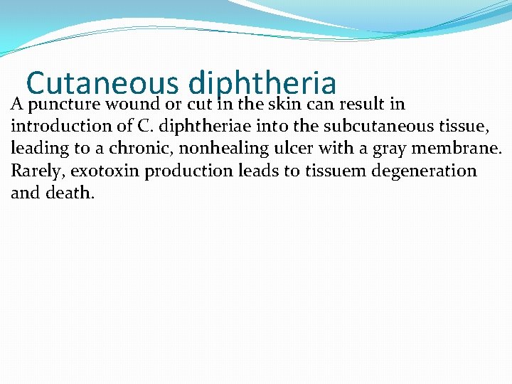 Cutaneous diphtheria A puncture wound or cut in the skin can result in introduction