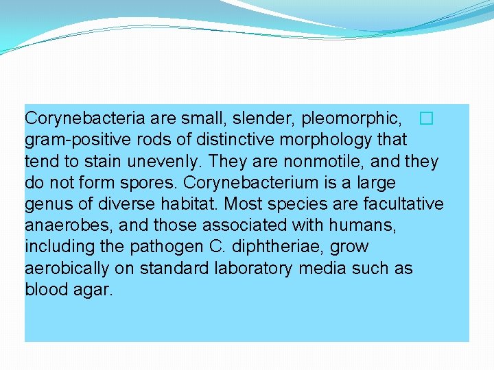 Corynebacteria are small, slender, pleomorphic, � gram-positive rods of distinctive morphology that tend to