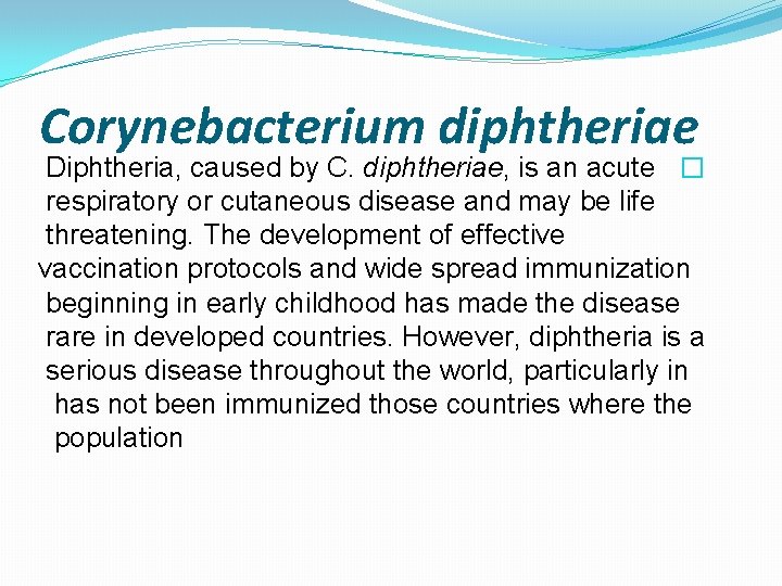 Corynebacterium diphtheriae Diphtheria, caused by C. diphtheriae, is an acute � respiratory or cutaneous