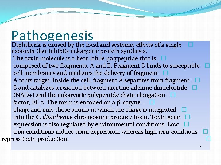 Pathogenesis Diphtheria is caused by the local and systemic effects of a single �