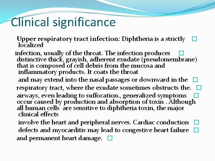 Clinical significance Upper respiratory tract infection: Diphtheria is a strictly � localized infection, usually