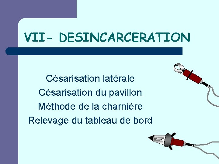 VII- DESINCARCERATION Césarisation latérale Césarisation du pavillon Méthode de la charnière Relevage du tableau
