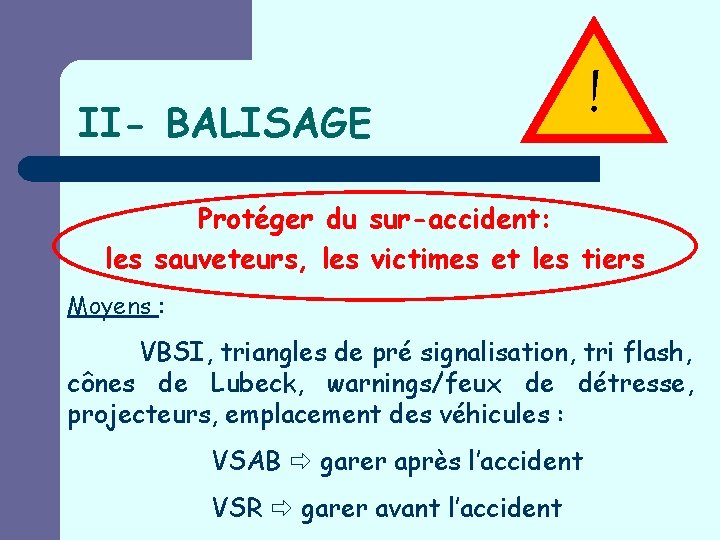 II- BALISAGE ! Protéger du sur-accident: les sauveteurs, les victimes et les tiers Moyens