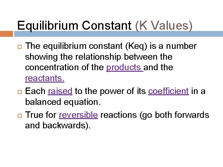 Equilibrium Constant (K Values) The equilibrium constant (Keq) is a number showing the relationship