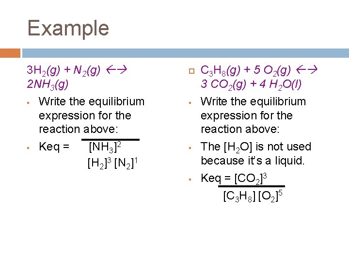 Example 3 H 2(g) + N 2(g) 2 NH 3(g) § Write the equilibrium