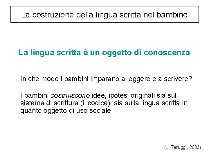 La costruzione della lingua scritta nel bambino La lingua scritta è un oggetto di