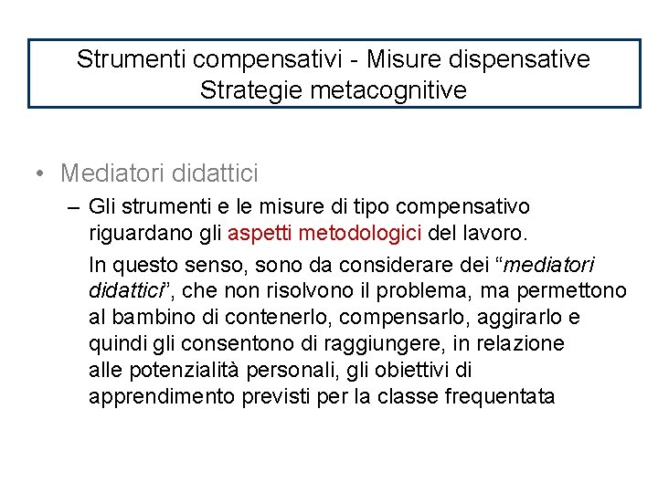 Strumenti compensativi - Misure dispensative Strategie metacognitive • Mediatori didattici – Gli strumenti e