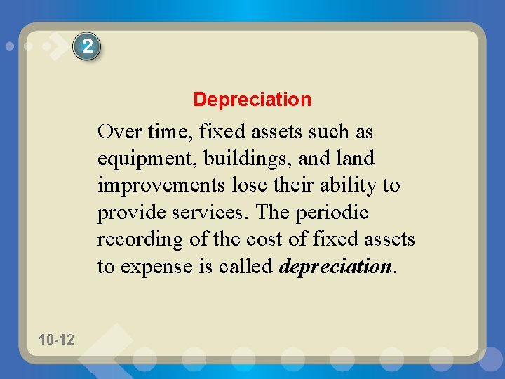 2 Depreciation Over time, fixed assets such as equipment, buildings, and land improvements lose