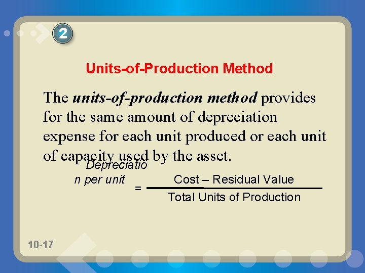 2 Units-of-Production Method The units-of-production method provides for the same amount of depreciation expense