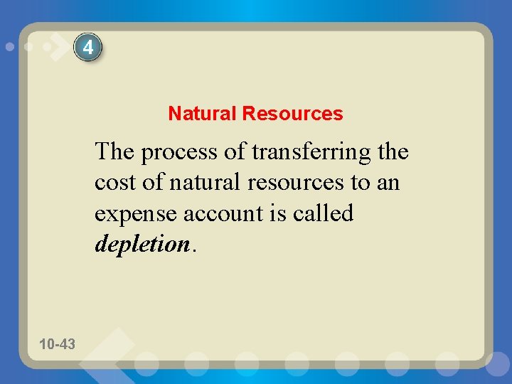 4 Natural Resources The process of transferring the cost of natural resources to an