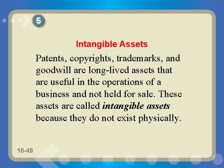 5 Intangible Assets Patents, copyrights, trademarks, and goodwill are long-lived assets that are useful