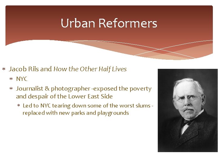 Urban Reformers Jacob Riis and How the Other Half Lives NYC Journalist & photographer