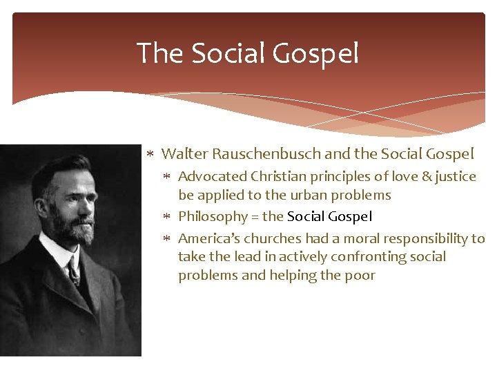 The Social Gospel Walter Rauschenbusch and the Social Gospel Advocated Christian principles of love