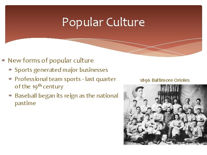 Popular Culture New forms of popular culture Sports generated major businesses Professional team sports