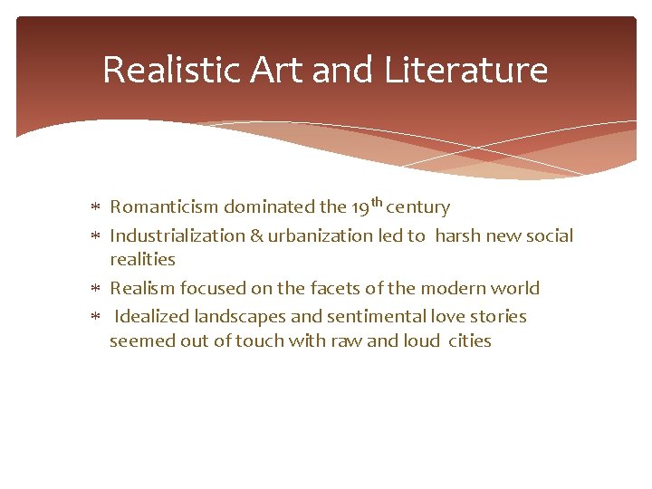 Realistic Art and Literature Romanticism dominated the 19 th century Industrialization & urbanization led