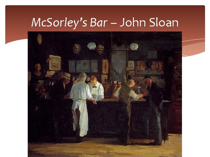 Mc. Sorley’s Bar – John Sloan 