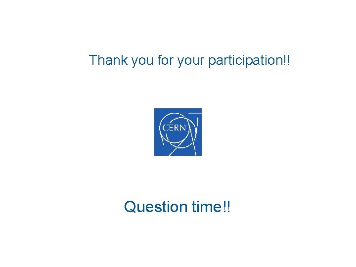 Thank you for your participation!! Question time!! 