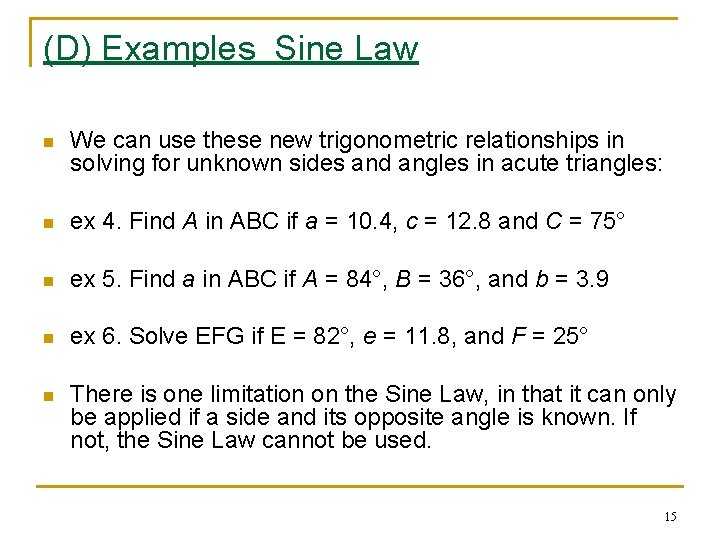 (D) Examples Sine Law n We can use these new trigonometric relationships in solving