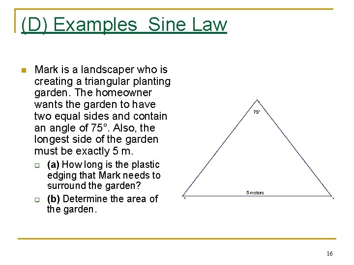 (D) Examples Sine Law n Mark is a landscaper who is creating a triangular