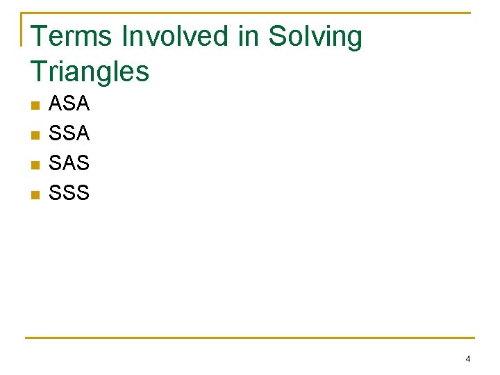 Terms Involved in Solving Triangles n n ASA SAS SSS 4 