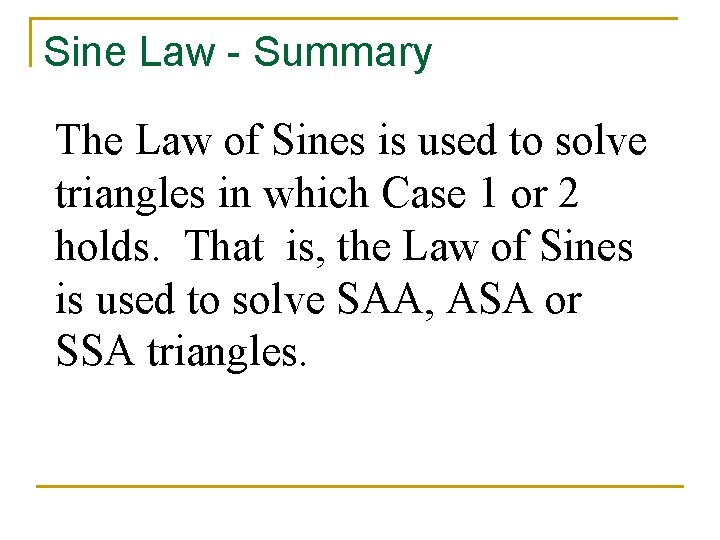 Sine Law - Summary The Law of Sines is used to solve triangles in
