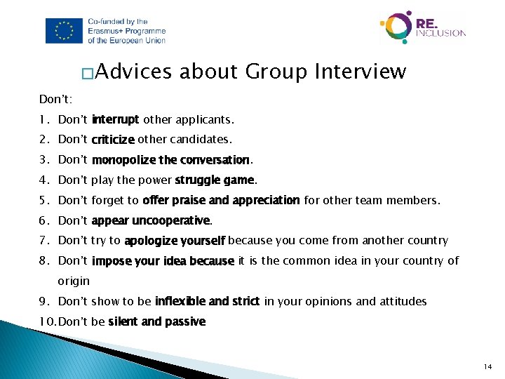 �Advices about Group Interview Don’t: 1. Don’t interrupt other applicants. 2. Don’t criticize other