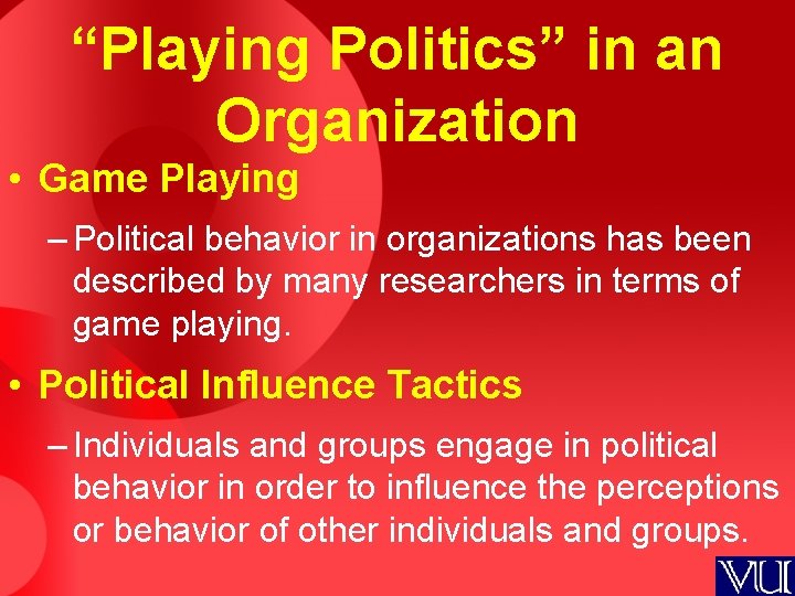 “Playing Politics” in an Organization • Game Playing – Political behavior in organizations has