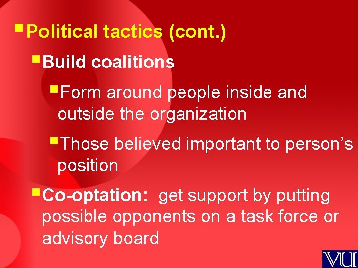 § Political tactics (cont. ) §Build coalitions §Form around people inside and outside the