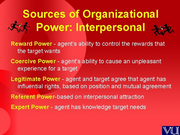 Sources of Organizational Power: Interpersonal Reward Power - agent’s ability to control the rewards