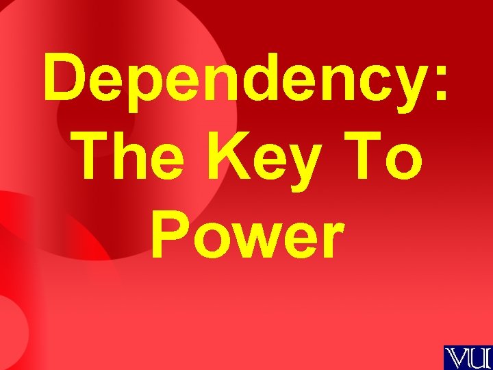 Dependency: The Key To Power 
