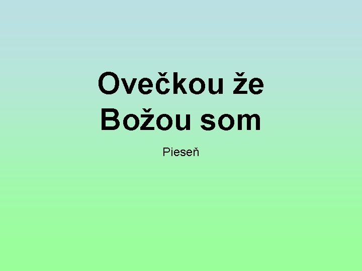 Ovečkou že Božou som Pieseň 