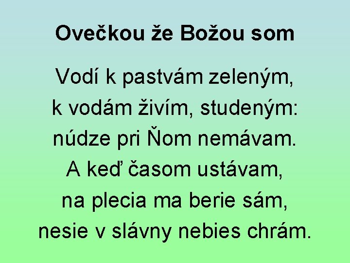 Ovečkou že Božou som Vodí k pastvám zeleným, k vodám živím, studeným: núdze pri