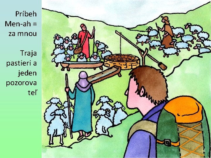 Príbeh Men-ah = za mnou Traja pastieri a jeden pozorova teľ 