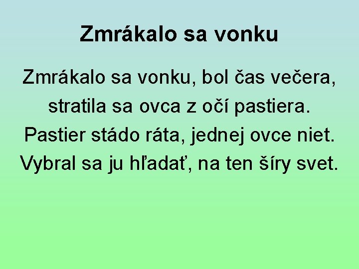 Zmrákalo sa vonku, bol čas večera, stratila sa ovca z očí pastiera. Pastier stádo