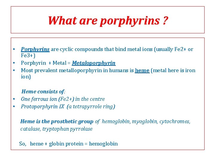 What are porphyrins ? • Porphyrins are cyclic compounds that bind metal ions (usually